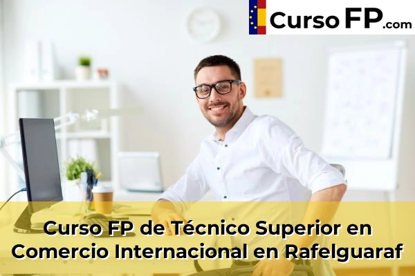 Curso FP de Técnico Superior en Comercio Internacional en Rafelguaraf