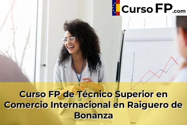 Curso FP de Técnico Superior en Comercio Internacional en Raiguero de Bonanza
