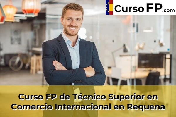 Curso FP de Técnico Superior en Comercio Internacional en Requena