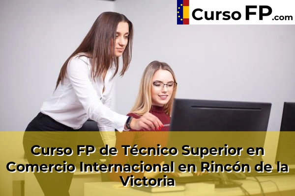 Curso FP de Técnico Superior en Comercio Internacional en Rincón de la Victoria