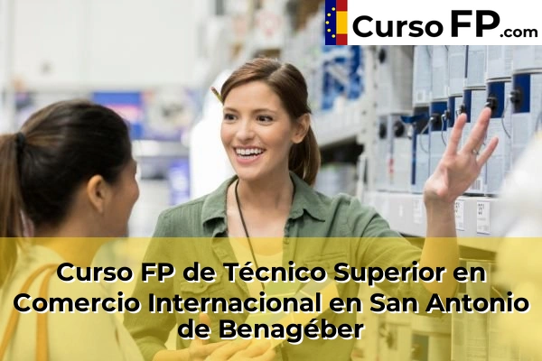 Curso FP de Técnico Superior en Comercio Internacional en San Antonio de Benagéber