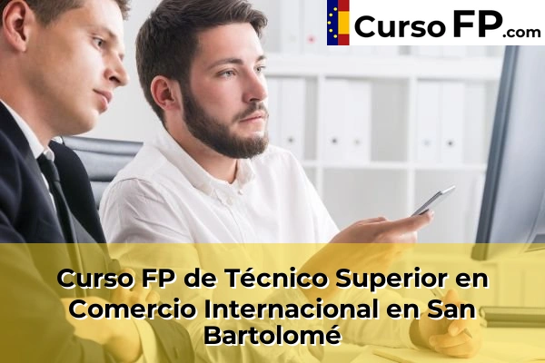 Curso FP de Técnico Superior en Comercio Internacional en San Bartolomé