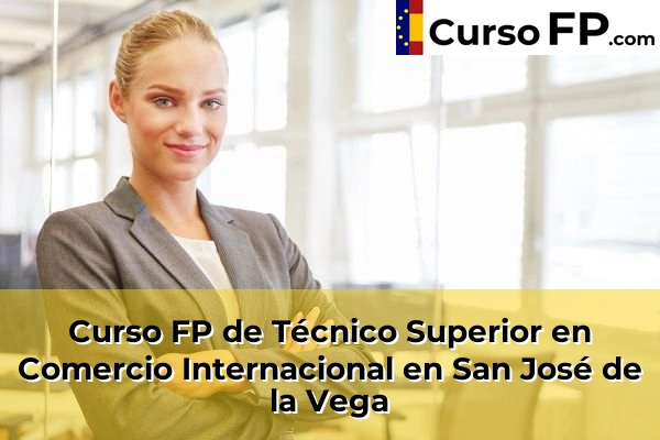 Curso FP de Técnico Superior en Comercio Internacional en San José de la Vega