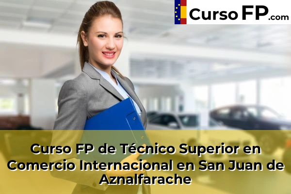 Curso FP de Técnico Superior en Comercio Internacional en San Juan de Aznalfarache