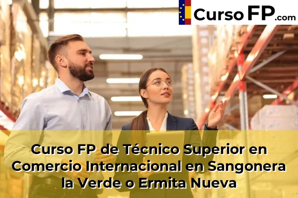 Curso FP de Técnico Superior en Comercio Internacional en Sangonera la Verde o Ermita Nueva