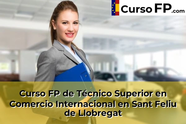 Curso FP de Técnico Superior en Comercio Internacional en Sant Feliu de Llobregat