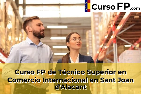 Curso FP de Técnico Superior en Comercio Internacional en Sant Joan d'Alacant
