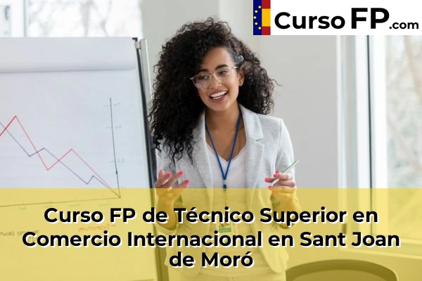 Curso FP de Técnico Superior en Comercio Internacional en Sant Joan de Moró