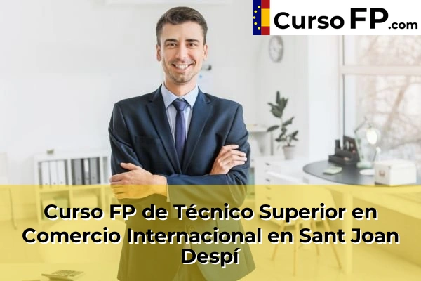 Curso FP de Técnico Superior en Comercio Internacional en Sant Joan Despí