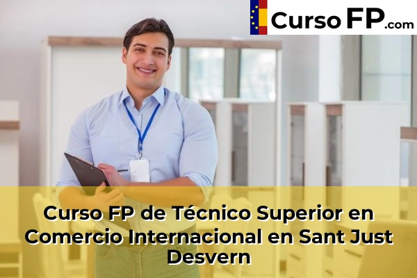 Curso FP de Técnico Superior en Comercio Internacional en Sant Just Desvern