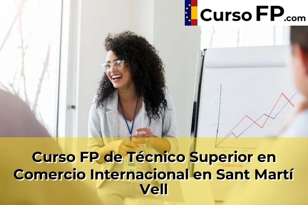Curso FP de Técnico Superior en Comercio Internacional en Sant Martí Vell