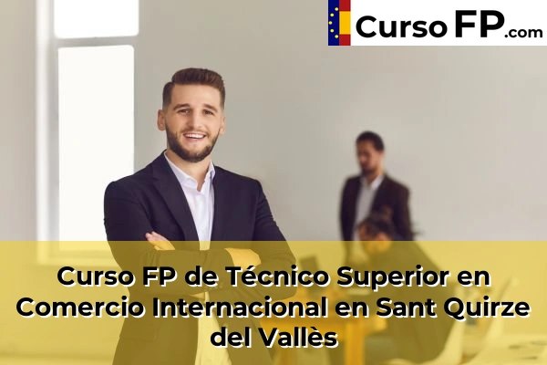 Curso FP de Técnico Superior en Comercio Internacional en Sant Quirze del Vallès