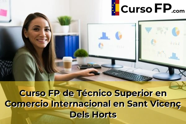 Curso FP de Técnico Superior en Comercio Internacional en Sant Vicenç Dels Horts
