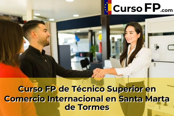 Curso FP de Técnico Superior en Comercio Internacional en Peñaranda de Bracamonte 41 Curso FP de Técnico Superior en Comercio Internacional en Santa Marta de Tormes