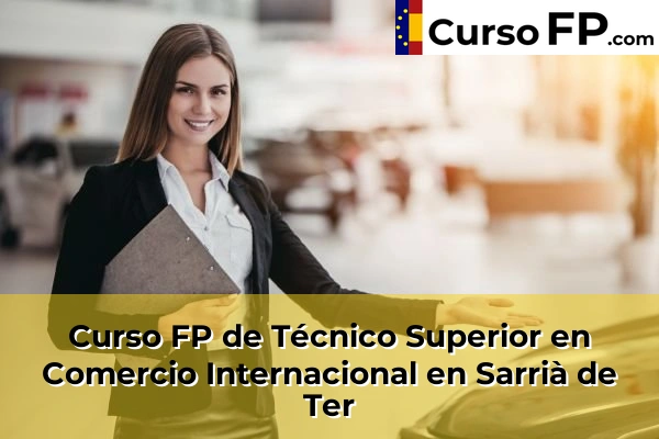 Curso FP de Técnico Superior en Comercio Internacional en Sarrià de Ter