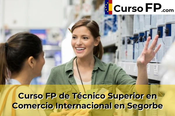 Curso FP de Técnico Superior en Comercio Internacional en Segorbe