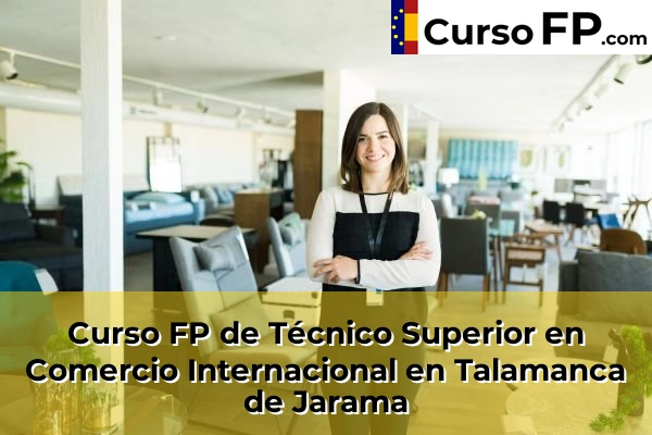 Curso FP de Técnico Superior en Comercio Internacional en Colmenar Viejo 108 Curso FP de Técnico Superior en Comercio Internacional en Talamanca de Jarama