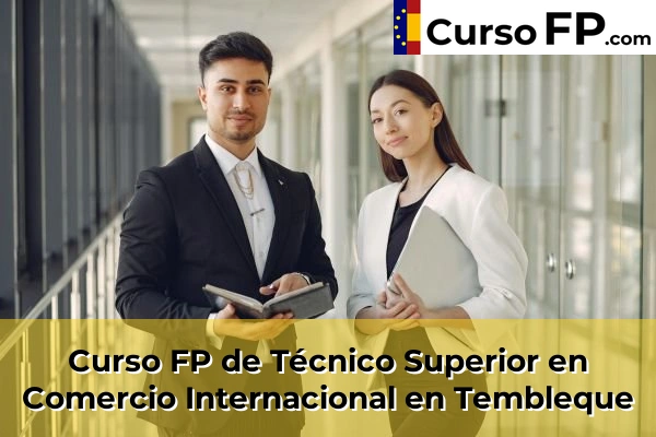 Curso FP de Técnico Superior en Comercio Internacional en Tembleque