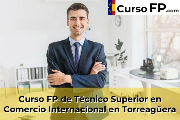 Curso FP de Técnico Superior en Comercio Internacional en Torreagüera