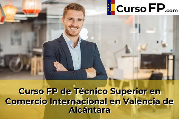 Curso FP de Técnico Superior en Comercio Internacional en Valencia de Alcántara