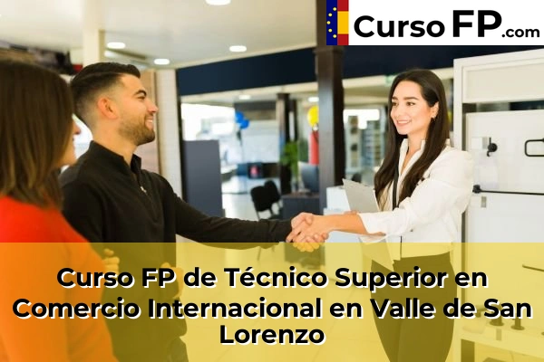 Curso FP de Técnico Superior en Comercio Internacional en Santa María del Mar 79 Curso FP de Técnico Superior en Comercio Internacional en Valle de San Lorenzo