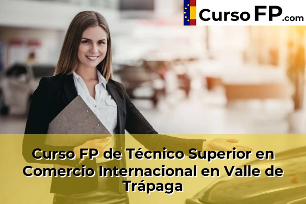 Curso FP de Técnico Superior en Comercio Internacional en Balmaseda 89 Curso FP de Técnico Superior en Comercio Internacional en Valle de Trápaga