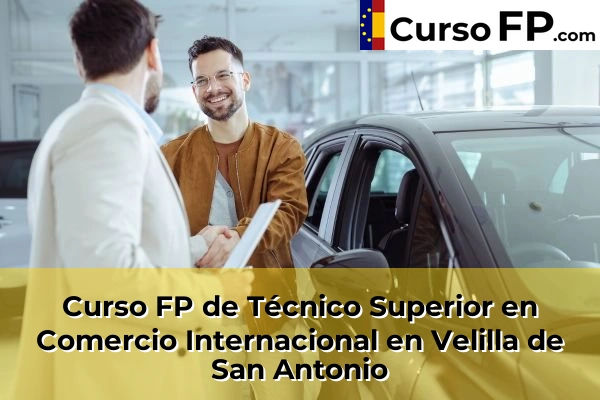 Curso FP de Técnico Superior en Comercio Internacional en Colmenar Viejo 116 Curso FP de Técnico Superior en Comercio Internacional en Velilla de San Antonio