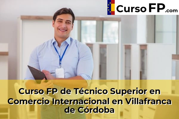 Curso FP de Técnico Superior en Comercio Internacional en Cabra 66 Curso FP de Técnico Superior en Comercio Internacional en Villafranca de Córdoba