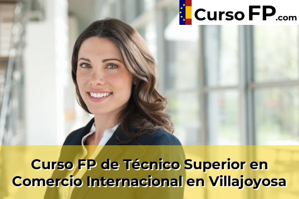 Curso FP de Técnico Superior en Comercio Internacional en Villajoyosa