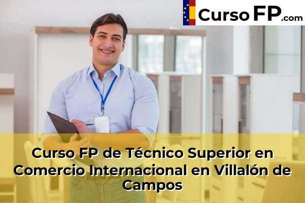 Curso FP de Técnico Superior en Comercio Internacional en Villavaquerín 42 Curso FP de Técnico Superior en Comercio Internacional en Villalón de Campos