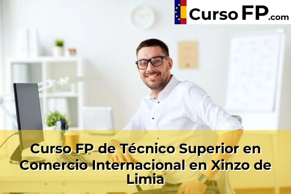Curso FP de Técnico Superior en Comercio Internacional en Vilanova 47 Curso FP de Técnico Superior en Comercio Internacional en Xinzo de Limia
