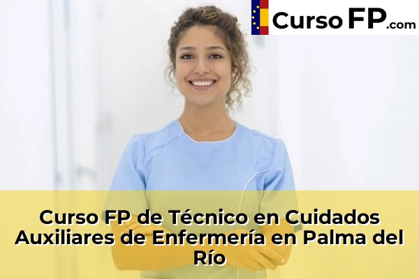 Curso FP de Técnico en Cuidados Auxiliares de Enfermería en Baena 53 Curso FP de Técnico en Cuidados Auxiliares de Enfermería en Palma del Río