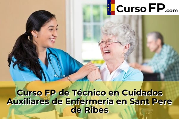Curso FP de Técnico en Cuidados Auxiliares de Enfermería en Taradell 132 Curso FP de Técnico en Cuidados Auxiliares de Enfermería en Sant Pere de Ribes
