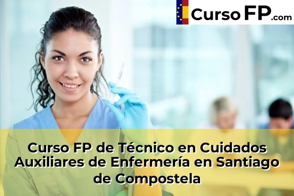 Curso FP de Técnico en Cuidados Auxiliares de Enfermería en Bosende 87 Curso FP de Técnico en Cuidados Auxiliares de Enfermería en Santiago de Compostela