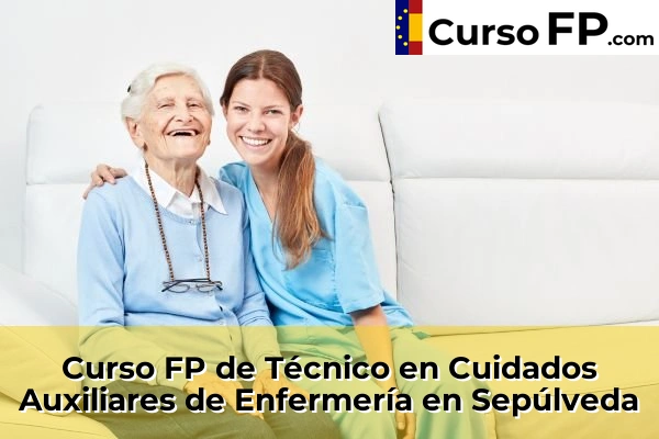 Curso FP de Técnico en Cuidados Auxiliares de Enfermería en la provincia de Segovia 9 Curso FP de Técnico en Cuidados Auxiliares de Enfermería en Sepúlveda