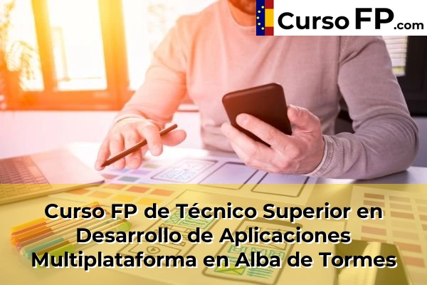Curso FP de Técnico Superior en Desarrollo de Aplicaciones Multiplataforma en la provincia de Salamanca 2 Curso FP de Técnico Superior en Desarrollo de Aplicaciones Multiplataforma en Alba de Tormes