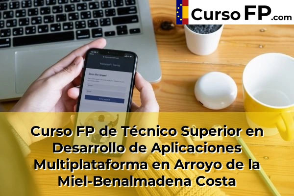 Curso FP de Técnico Superior en Desarrollo de Aplicaciones Multiplataforma en Antequera 38 Curso FP de Técnico Superior en Desarrollo de Aplicaciones Multiplataforma en Arroyo de la Miel-Benalmadena Costa