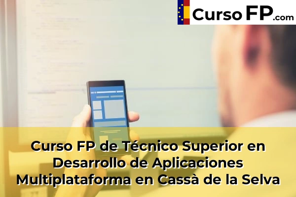 Curso FP de Técnico Superior en Desarrollo de Aplicaciones Multiplataforma en Roses 36 Curso FP de Técnico Superior en Desarrollo de Aplicaciones Multiplataforma en Cassà de la Selva
