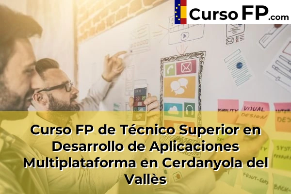 Curso FP de Técnico Superior en Desarrollo de Aplicaciones Multiplataforma en Granollers 55 Curso FP de Técnico Superior en Desarrollo de Aplicaciones Multiplataforma en Cerdanyola del Vallès
