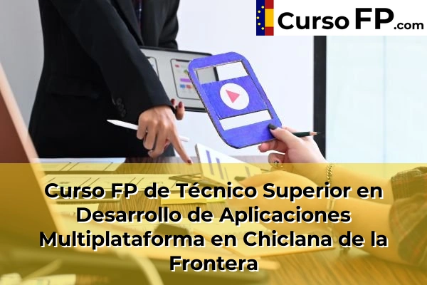 Curso FP de Técnico Superior en Desarrollo de Aplicaciones Multiplataforma en Trebujena 37 Curso FP de Técnico Superior en Desarrollo de Aplicaciones Multiplataforma en Chiclana de la Frontera
