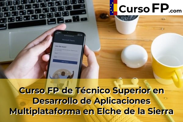 Curso FP de Técnico Superior en Desarrollo de Aplicaciones Multiplataforma en Almansa 32 Curso FP de Técnico Superior en Desarrollo de Aplicaciones Multiplataforma en Elche de la Sierra
