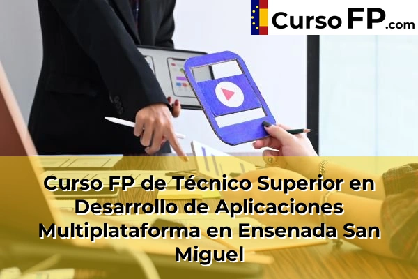 Curso FP de Técnico Superior en Desarrollo de Aplicaciones Multiplataforma en Ensenada San Miguel