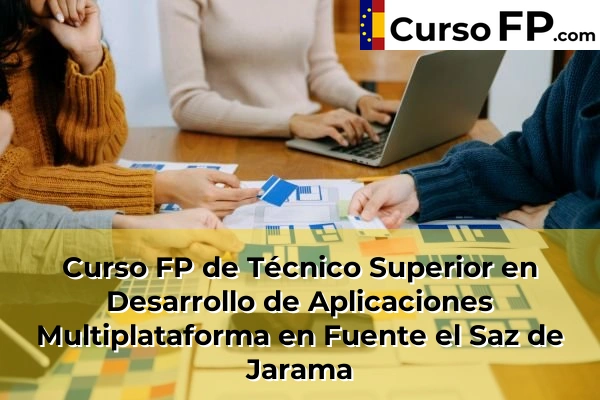 Curso FP de Técnico Superior en Desarrollo de Aplicaciones Multiplataforma en Alpedrete 67 Curso FP de Técnico Superior en Desarrollo de Aplicaciones Multiplataforma en Fuente el Saz de Jarama
