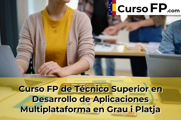 Curso FP de Técnico Superior en Desarrollo de Aplicaciones Multiplataforma en Alfafar 120 Curso FP de Técnico Superior en Desarrollo de Aplicaciones Multiplataforma en Grau i Platja