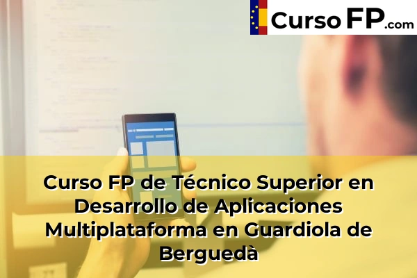 Curso FP de Técnico Superior en Desarrollo de Aplicaciones Multiplataforma en Granollers 69 Curso FP de Técnico Superior en Desarrollo de Aplicaciones Multiplataforma en Guardiola de Berguedà