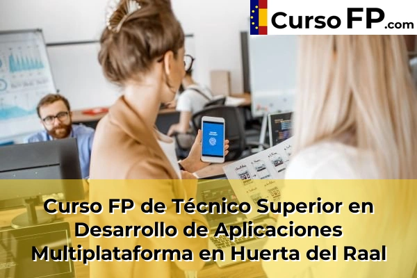 Curso FP de Técnico Superior en Desarrollo de Aplicaciones Multiplataforma en Huerta del Raal