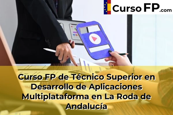 Curso FP de Técnico Superior en Desarrollo de Aplicaciones Multiplataforma en La Roda de Andalucía
