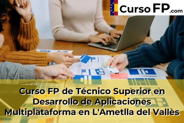 Curso FP de Técnico Superior en Desarrollo de Aplicaciones Multiplataforma en Granollers 72 Curso FP de Técnico Superior en Desarrollo de Aplicaciones Multiplataforma en L'Ametlla del Vallès