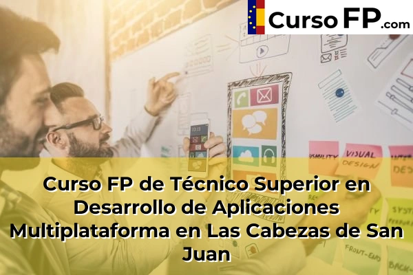 Curso FP de Técnico Superior en Desarrollo de Aplicaciones Multiplataforma en Las Cabezas de San Juan