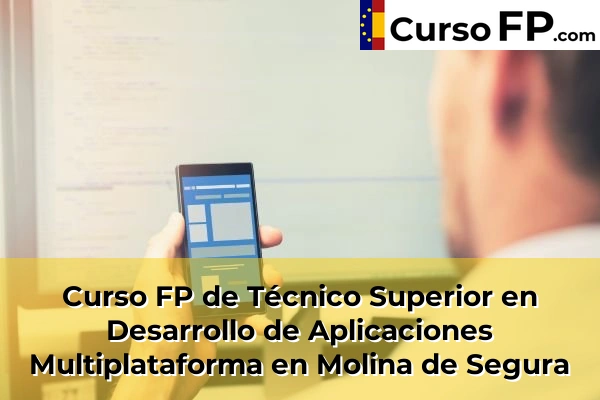 Curso FP de Técnico Superior en Desarrollo de Aplicaciones Multiplataforma en Molina de Segura